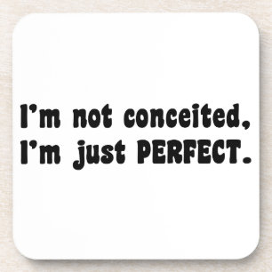 I'm Not Conceited, I'm Just Perfect Onderzetter