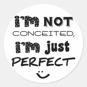 I'm Not Conceited, I'm Just Perfect Ronde Sticker