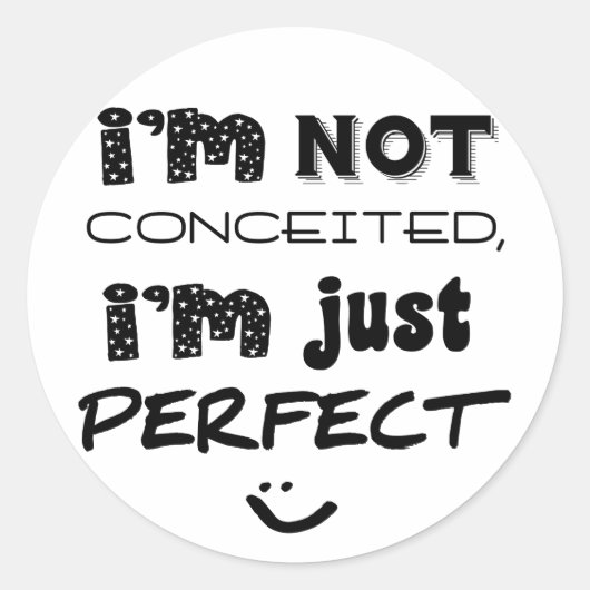 I'm Not Conceited, I'm Just Perfect Ronde Sticker (Voorkant)
