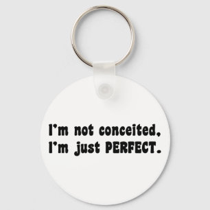 I'm Not Conceited, I'm Just Perfect Sleutelhanger