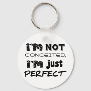 I'm Not Conceited, I'm Just Perfect Sleutelhanger