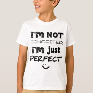 I'm Not Conceited, I'm Just Perfect T-shirt