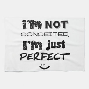 I'm Not Conceited, I'm Just Perfect Theedoek