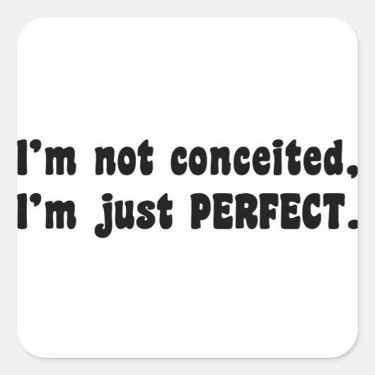 I'm Not Conceited, I'm Just Perfect Vierkante Sticker (Voorkant)