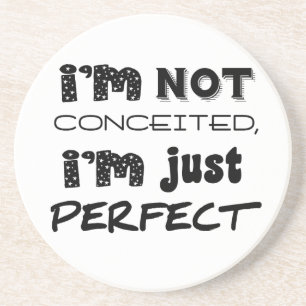 I'm Not Conceited, I'm Just Perfect Zandsteen Onderzetter