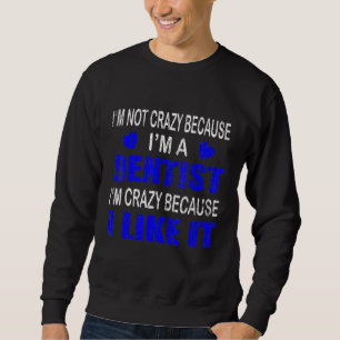 Im not Crazy Im a Dentist Graphic Dental Trui