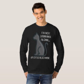 I'm Not Drinking Alone My Cat is Also Here T-shirt (Voorkant volledig)
