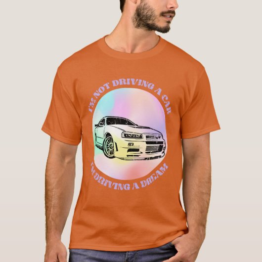 Im not driving a car Im driving a dream Car T-shirt (Voorkant)