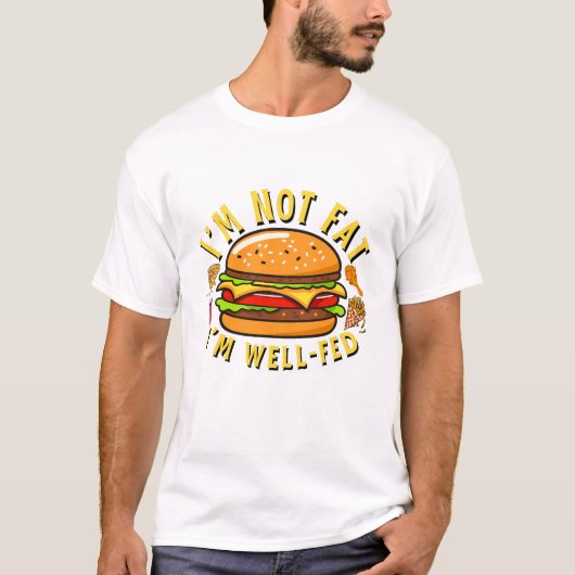 I'm not fat, I'm well fed T-shirt (Voorkant)