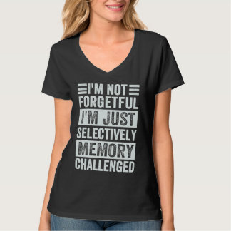 I'm Not Forgetful I'm Just Selectively Memory Chal T-shirt