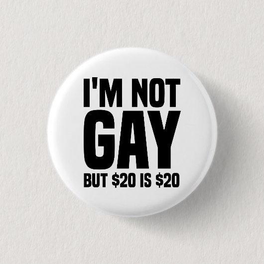I'm Not Gay But $20 is $20-45324 Ronde Button 3,2 Cm (Voorkant)