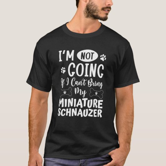 Im Not Going If I Cant Bring My Miniature Schnauze T-shirt (Voorkant)