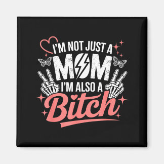 I'm not just a mom i'm also a funny mother's day  magneet
