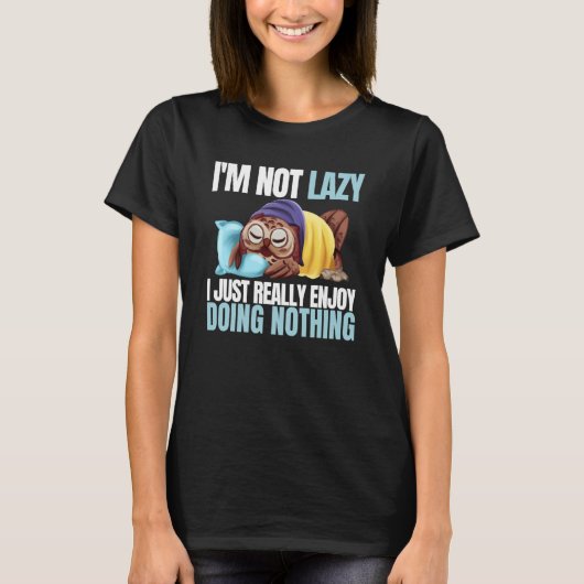 I'm Not Lazy Im Just Really Enjoy Doing Nothing Sl T-shirt (Voorkant)