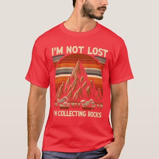 Im Not Lost Im Collecting Rocks gift T-shirt (Voorkant)