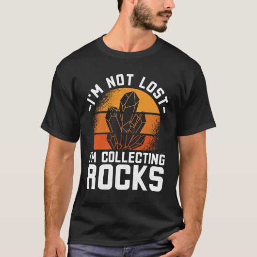 I'm Not Lost I'm Colleting Rocks T-shirt (Voorkant)