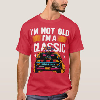 Im Not Old Im a Classic Muscle Car retro T-shirt