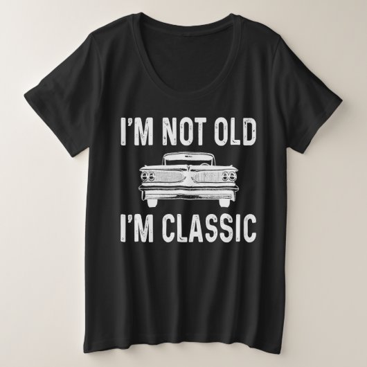 I'm Not Old I'm Classic (Design devant)