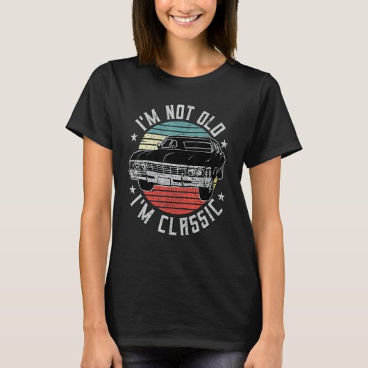 I'm Not Old I'm Classic Funny Retro Cool Car Vinta T-shirt (Voorkant)