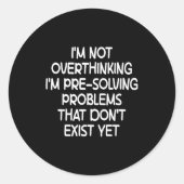 I'm Not Overthinking I'm Pre-solving Problems Funn Ronde Sticker (Voorkant)