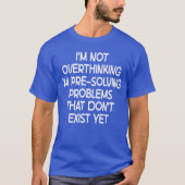 Im not Overthinking Im PreSolving Problems Funny S T-shirt (Voorkant)