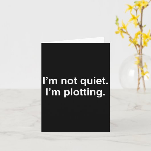 I'm Not Quiet I'm Plotting Funny Introvert Kaart (Gele Bloem)