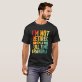 I'm Not Retired Im A Full Time Grandma T-shirt (Voorkant volledig)