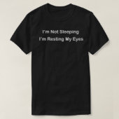 i'm not sleeping i'm resting my eyes t-shirt (Design voorkant)