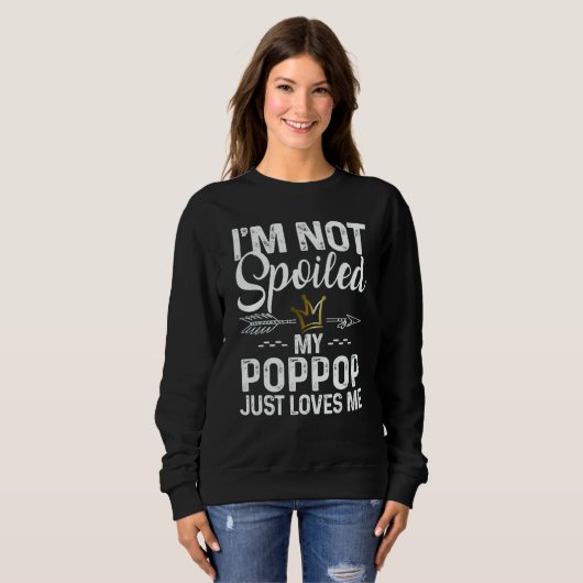 I'm Not Spoiled My Poppop Loves Me Family Memes Trui (Voorkant volledig)