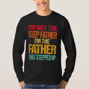 Im Not The Step Father Im Father That Stepped T-shirt