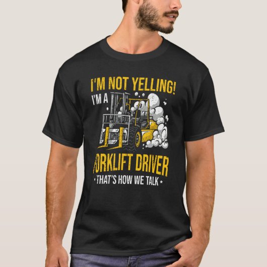 I'm Not Yelling I'm a Forklift Driver T-shirt (Voorkant)