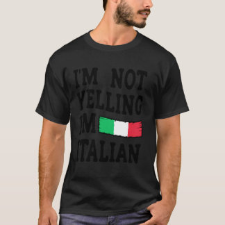 I'm Not Yelling I'm Italian - Funny Italian T-shirt