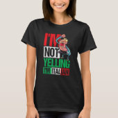 I'm Not Yelling I'm Italian T-shirt (Voorkant)