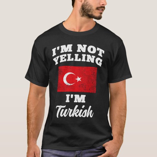 Im Not Yelling Im Turkish T-shirt (Voorkant)