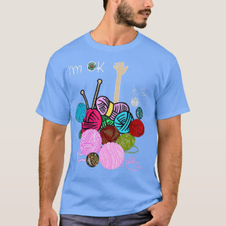 Im Ok Crochet And Knitting Funny Crocheting T-shirt