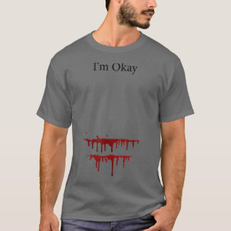 I'm Okay Funny Sarcastic Movie Halloween Humor Zom T-shirt