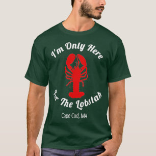 Im Only Here For he Lobstah Cape Cod Lobster T-shirt