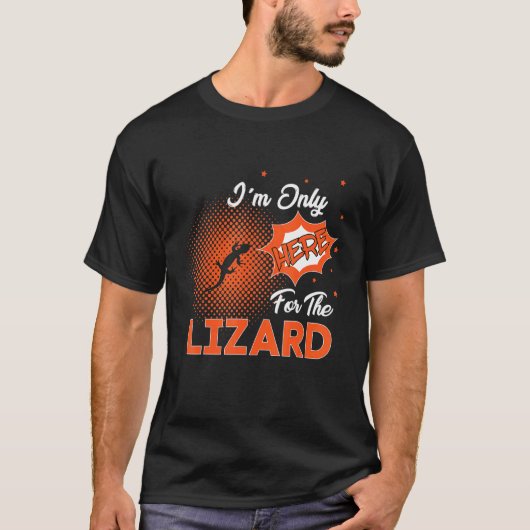 I'm Only Here For The Lizard T-shirt (Voorkant)