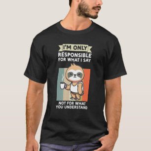 I'm Only Responsible For What I Say Sloth Animal L T-shirt