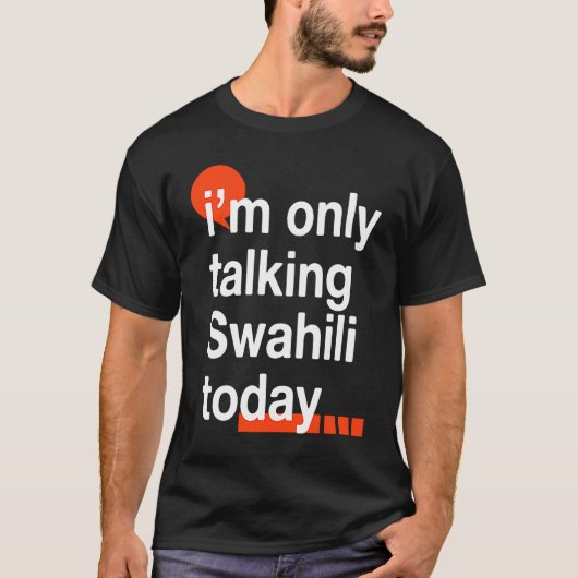 I'm Only Talking Swahili Today  Ugandan Humor Ugan T-shirt (Voorkant)