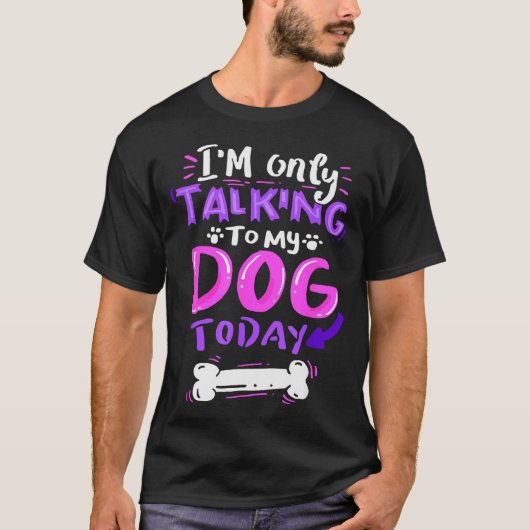 I'm Only Talking To My Dog Today - Dog Lover Gift T-shirt (Voorkant)