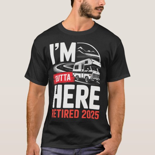 I'M Outta Here Retired 2025 Funny Rv Camping Retir T-shirt (Voorkant)