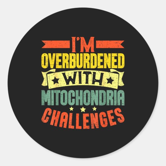 I'm Overburdened With Mitochondria Challenges  Ronde Sticker (Voorkant)