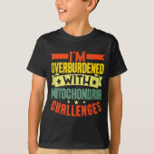 I'm Overburdened With Mitochondria Challenges T-shirt (Voorkant)