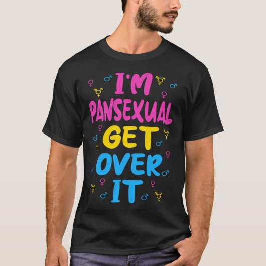 Im Pansexual Get Over It T-shirt (Voorkant)