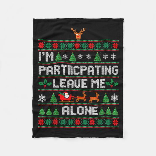 I'm Participating Leave Me Alone Ugly Christmas Sw Fleece Deken (Voorkant)