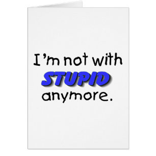 Im pas avec stupide plus