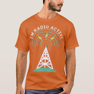 Im Radio Active Antenna Tower HAM Operator Funny T-shirt