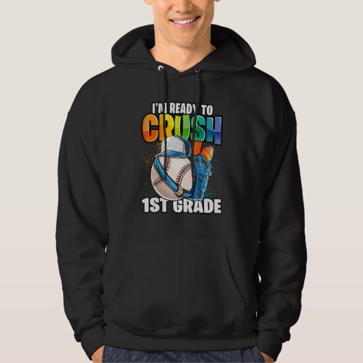 I'm Ready To Crush 1st Grade Baseball Back To Scho Hoodie (Voorkant)