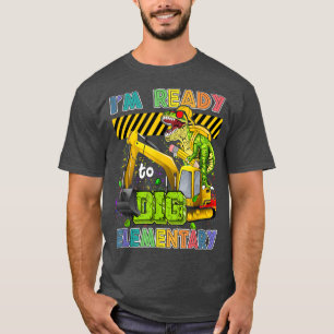 I'm Ready To Dig Elementary Back To School Dinosau T-shirt